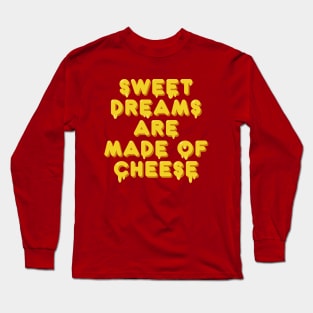 Sweet dreams are made of cheese song lyric Long Sleeve T-Shirt